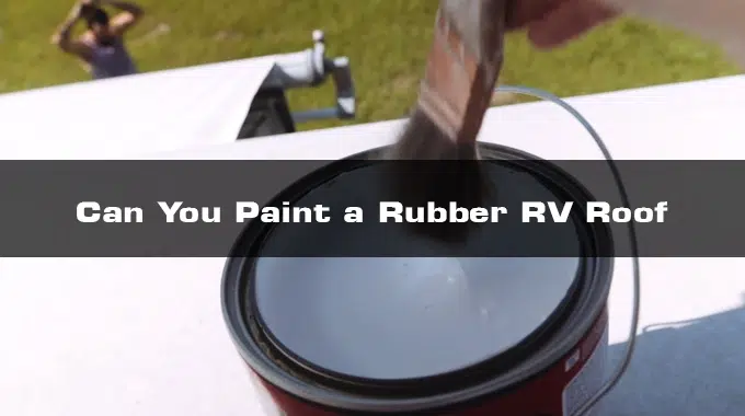 Can You Paint a Rubber RV Roof: 6 Steps [Must Follow]