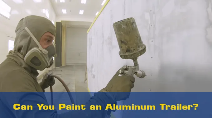 Can You Paint an Aluminum Trailer?