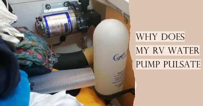 Why Does My RV Water Pump Pulsate: 6 Reasons [Disclosed]