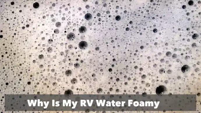 why is my rv water foamy