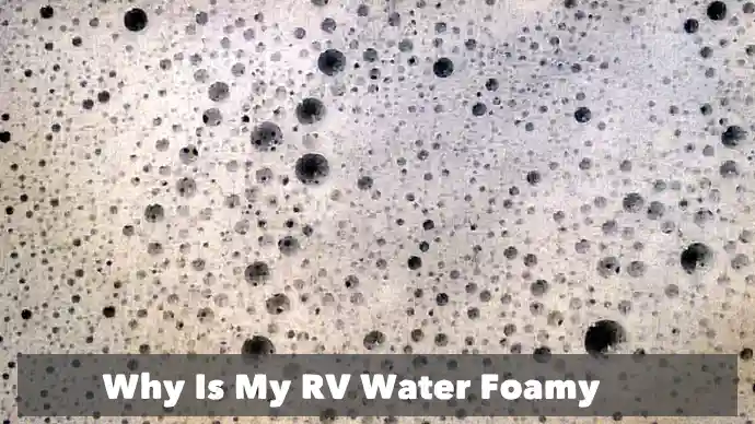 Why Is My RV Water Foamy: Here’s How to Fix It