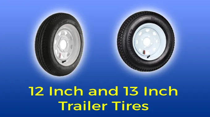 12 Inch and 13 Inch Trailer Tires