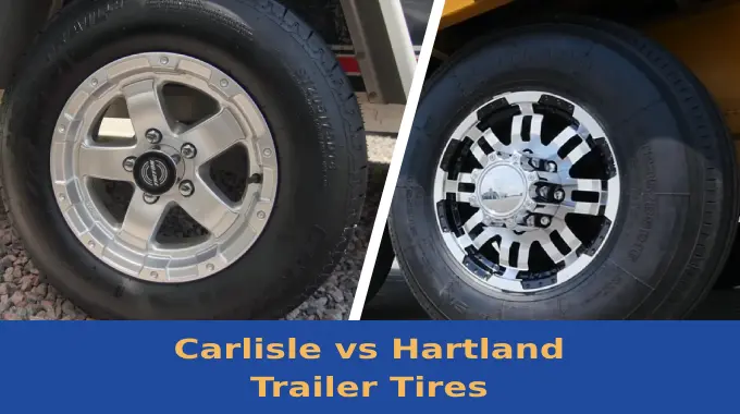 Carlisle vs Hartland Trailer Tires: 6 Key Differences