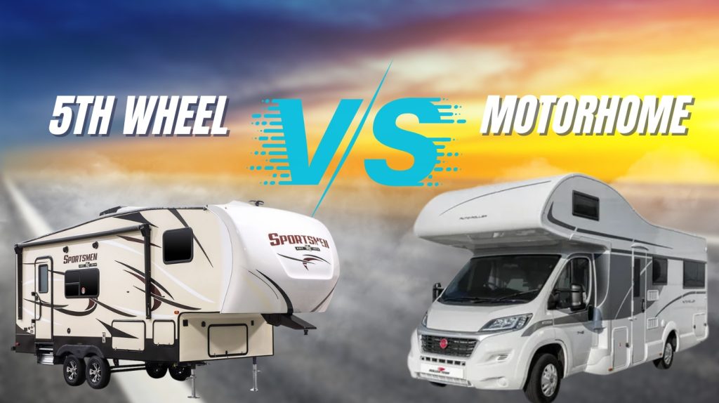 5th Wheel RV vs Motorhome