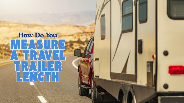 How Do You Measure a Travel Trailer Length
