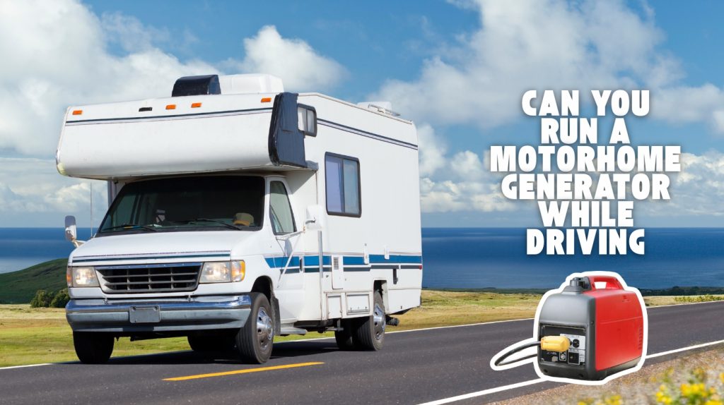 can you run a motorhome generator while driving